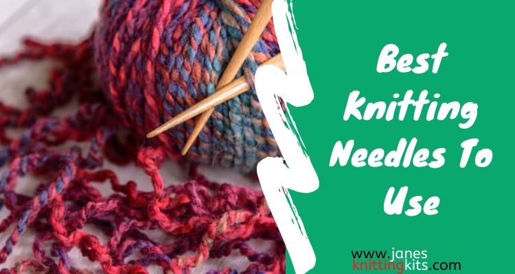 Best knitting needles to use