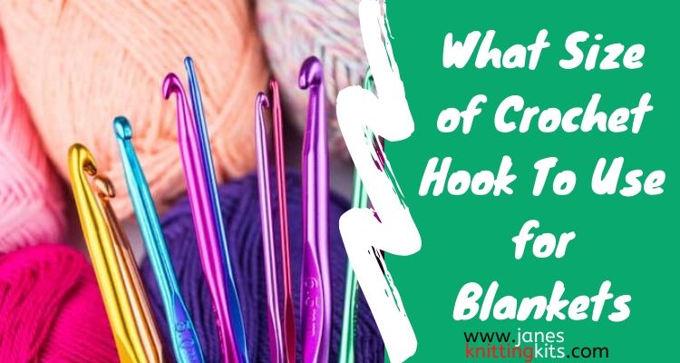 WHAT SIZE OF CROCHET HOOK FOR A BLANKET