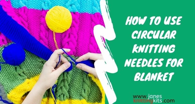 HOW TO USE CIRCULAR KNITTING NEEDLES FOR BLANKET