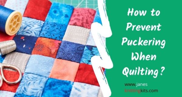How to Prevent Puckering When Quilting?