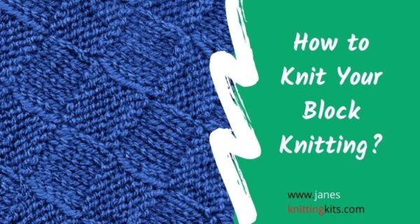 How to Knit Your Block Knitting